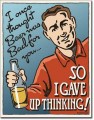 Retro Beer - Gave Up Thinking Metal Sign