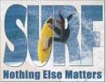 SURF - Nothing Else Matters Metal Sign